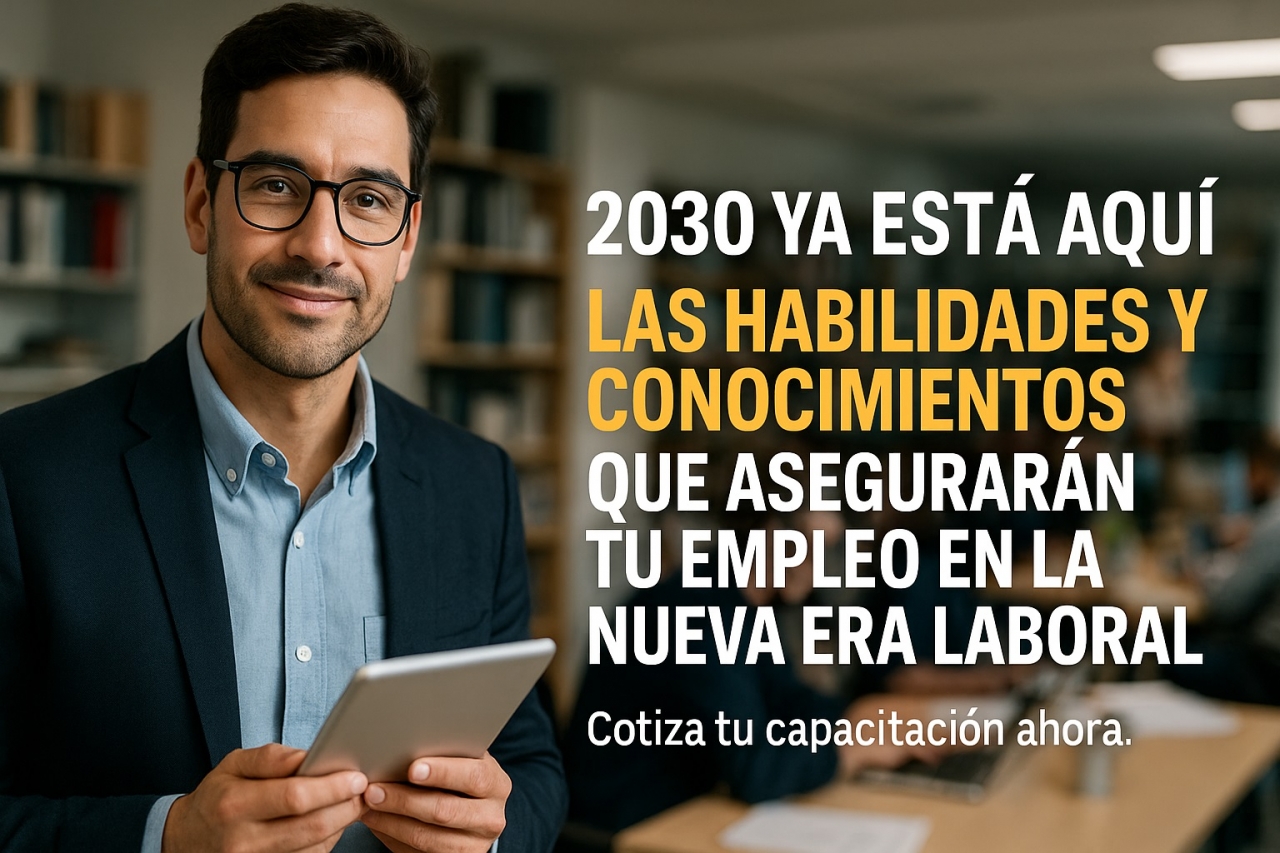 2030 ya está aquí: Las habilidades y conocimientos que asegurarán tu empleo en la nueva era laboral